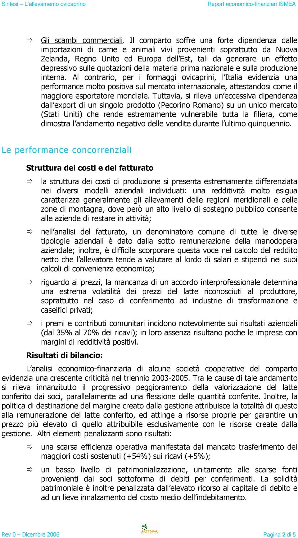 sulle quotazioni della materia prima nazionale e sulla produzione interna.