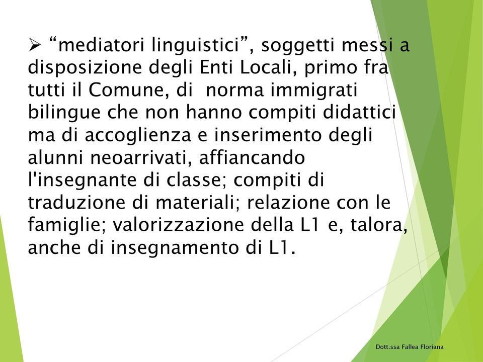 inserimento degli alunni neoarrivati, affiancando l'insegnante di classe; compiti di traduzione