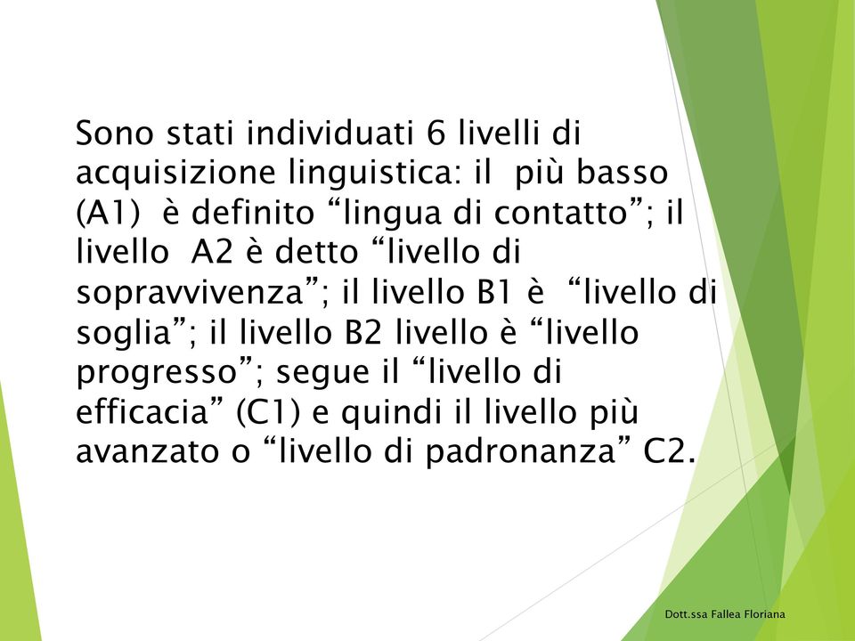 livello B1 è livello di soglia ; il livello B2 livello è livello progresso ; segue