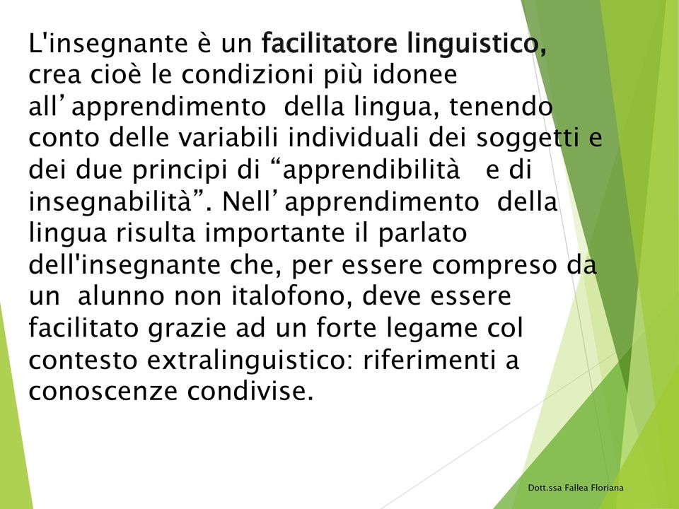 Nell apprendimento della lingua risulta importante il parlato dell'insegnante che, per essere compreso da un alunno