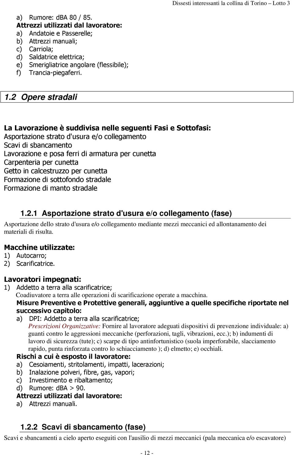 " Prescrizioni Organizzative: Fornire al lavoratore adeguati dispositivi di prevenzione individuale: a) guanti contro le aggressioni meccaniche (perforazioni tagli vibrazioni ecc.