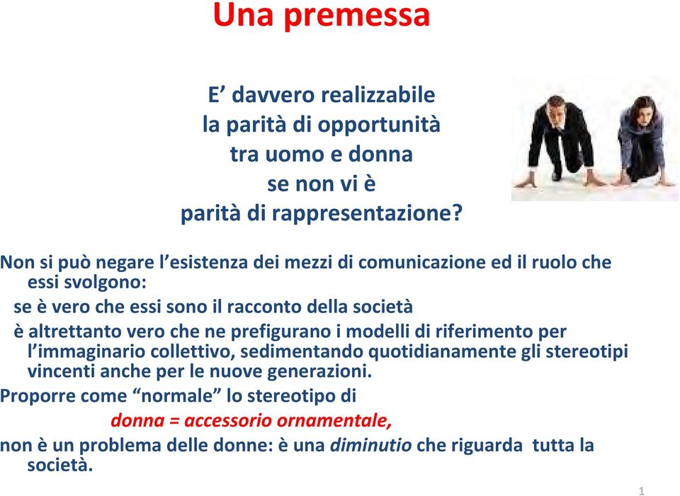 altrettanto vero che ne prefigurano i modelli di riferimento per l immaginario collettivo, sedimentando quotidianamente gli stereotipi vincenti