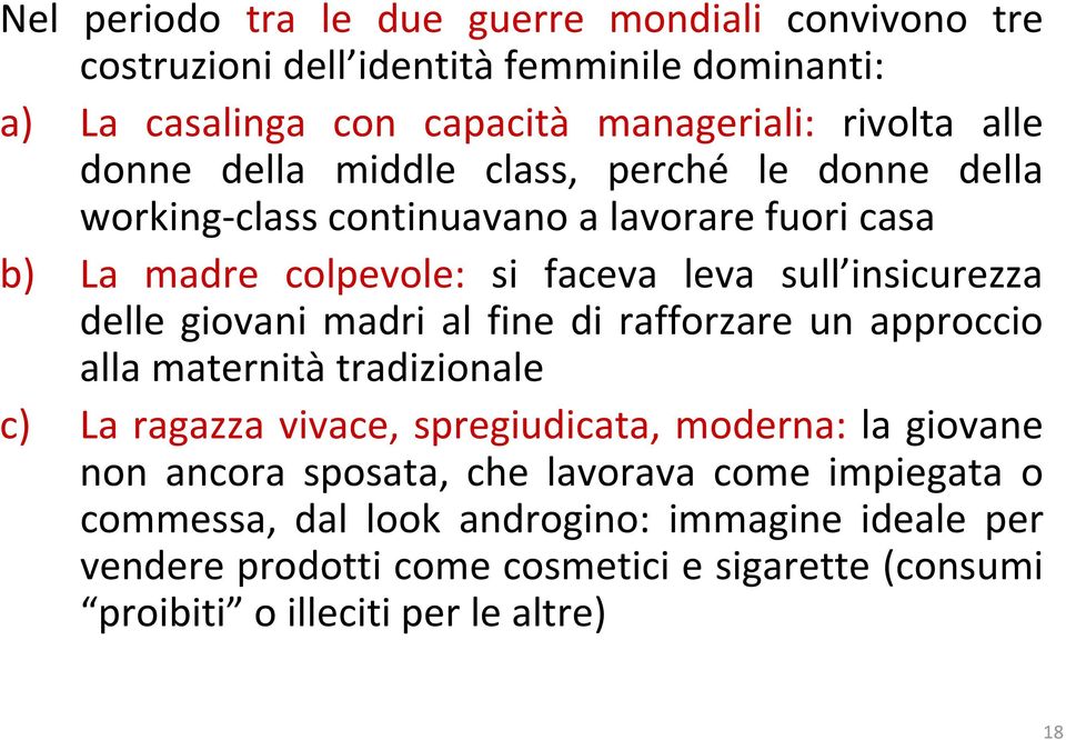 giovani madri al fine di rafforzare un approccio alla maternità tradizionale c) La ragazza vivace, spregiudicata, moderna: la giovane non ancora sposata, che