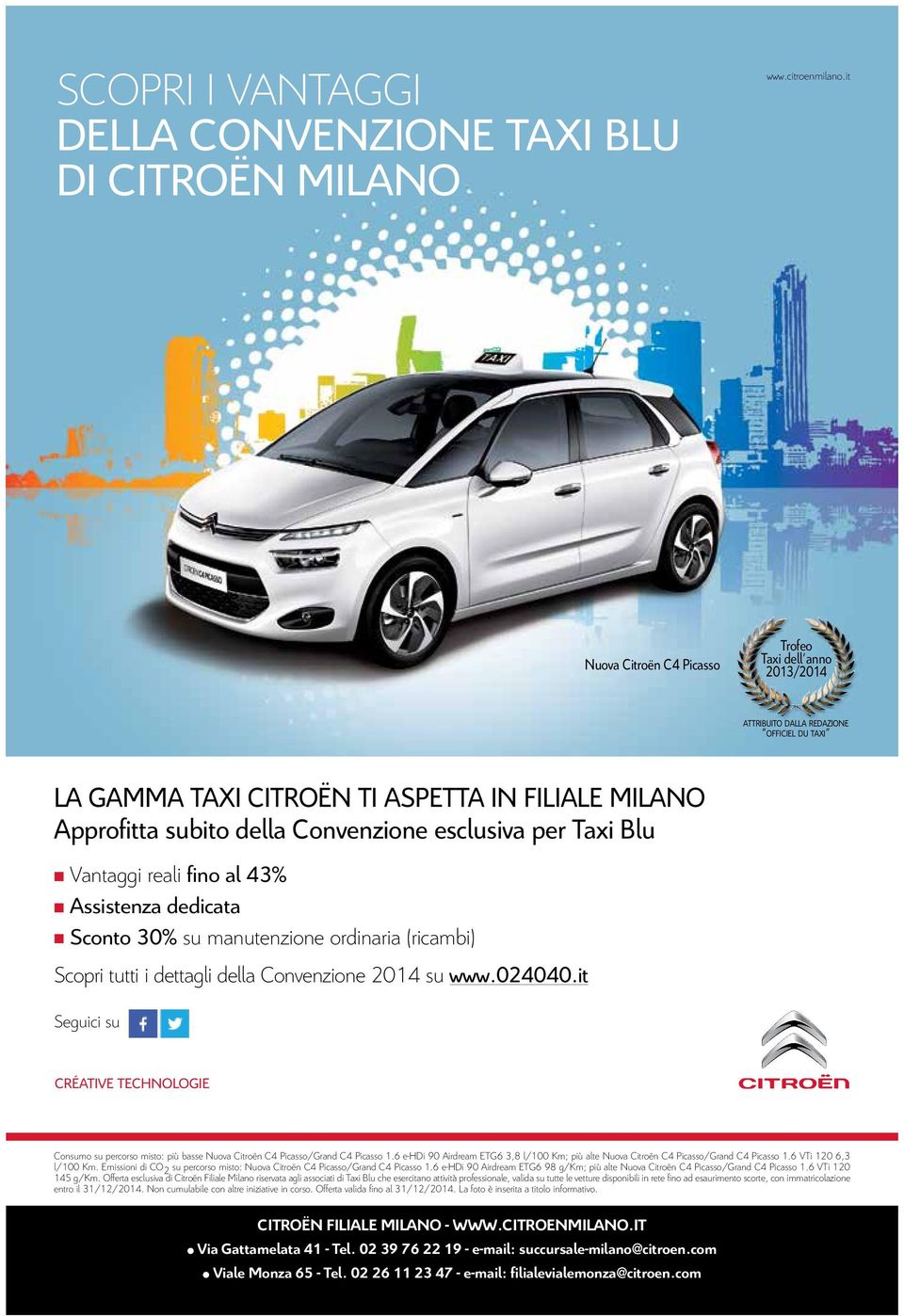 esclusiva per Taxi Blu Vantaggi reali fino al 43% Assistenza dedicata Sconto 30% su manutenzione ordinaria (ricambi) Scopri tutti i dettagli della Convenzione 2014 su www.024040.