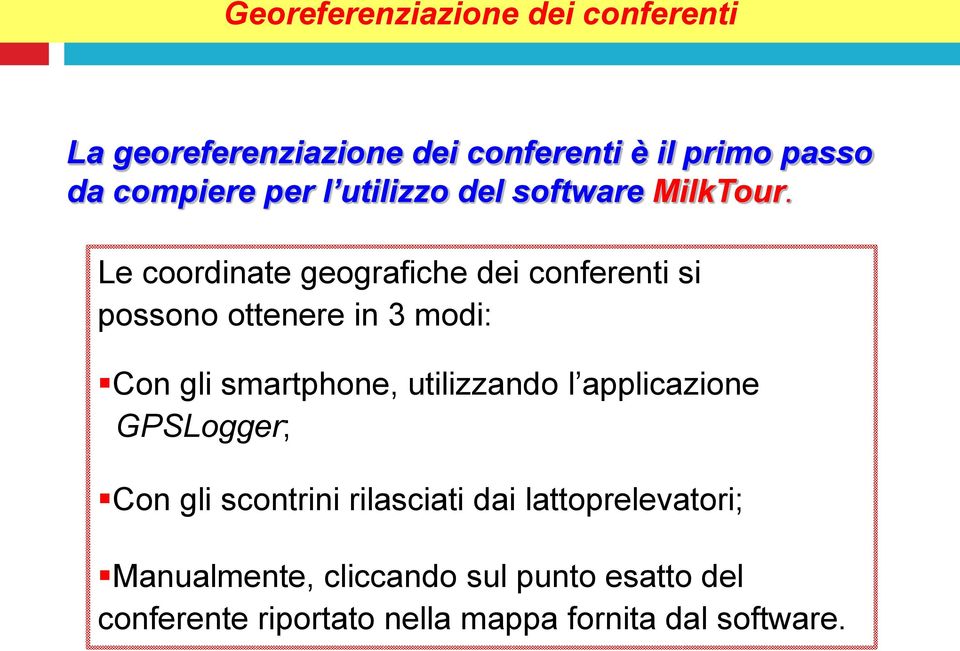 Le coordinate geografiche dei conferenti si possono ottenere in 3 modi: Con gli smartphone, utilizzando