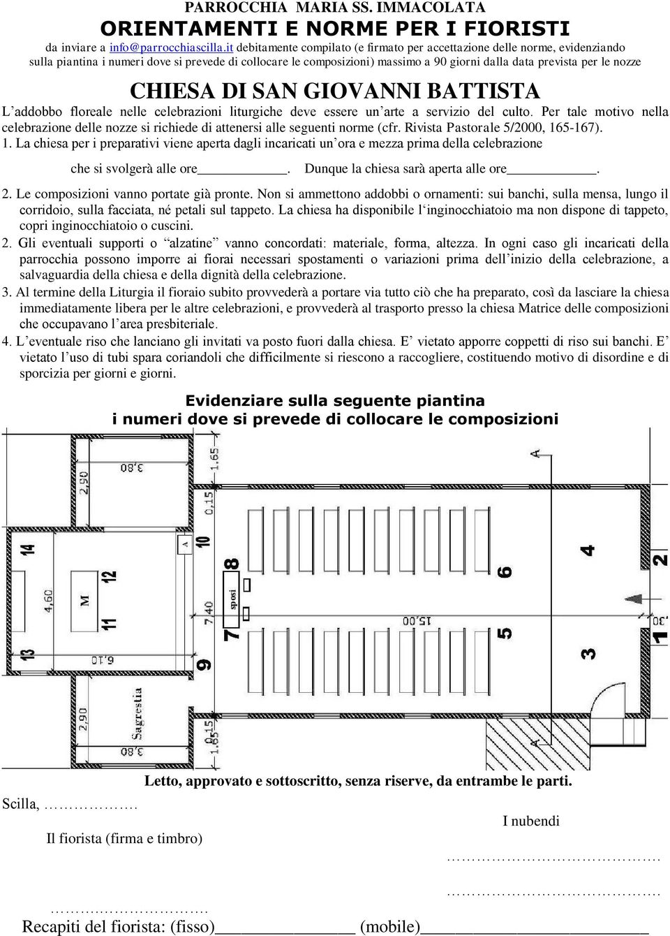 Gli eventuali supporti o alzatine vanno concordati: materiale, forma, altezza. In ogni caso gli incaricati della 3.