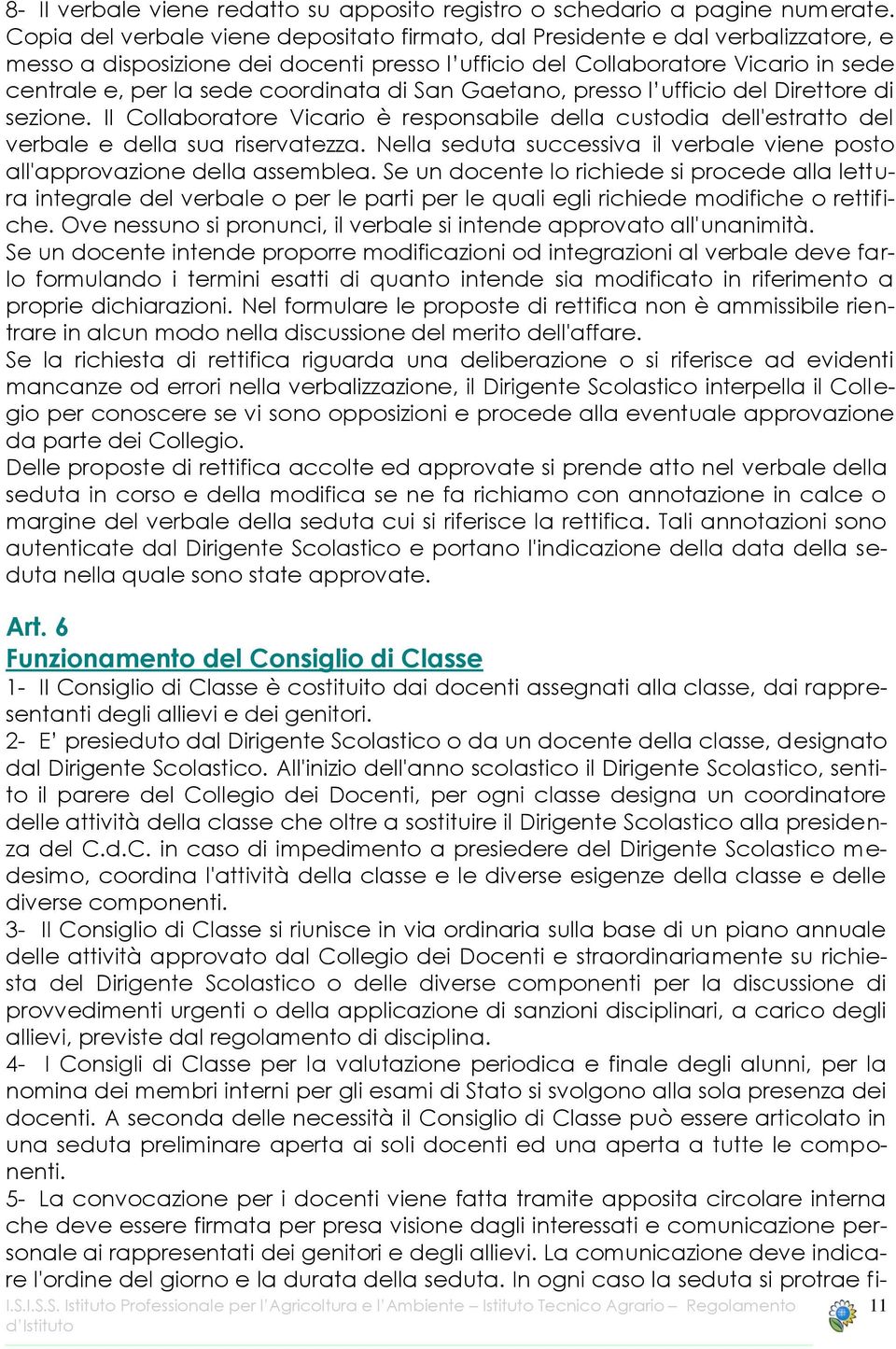 coordinata di San Gaetano, presso l ufficio del Direttore di sezione. II Collaboratore Vicario è responsabile della custodia dell'estratto del verbale e della sua riservatezza.