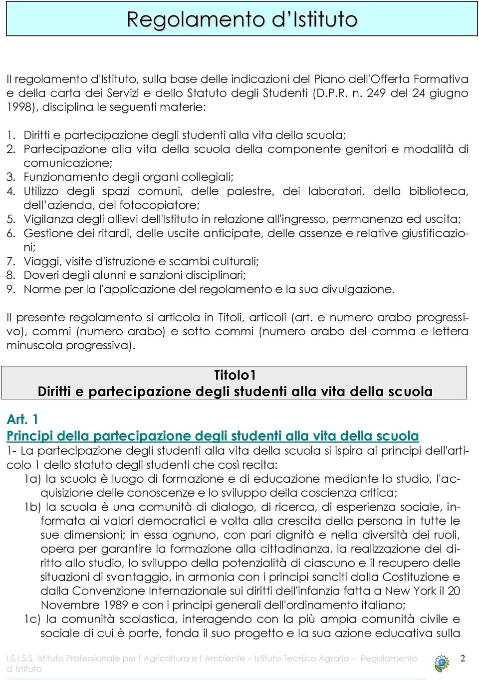 Partecipazione alla vita della scuola della componente genitori e modalità di comunicazione; 3. Funzionamento degli organi collegiali; 4.