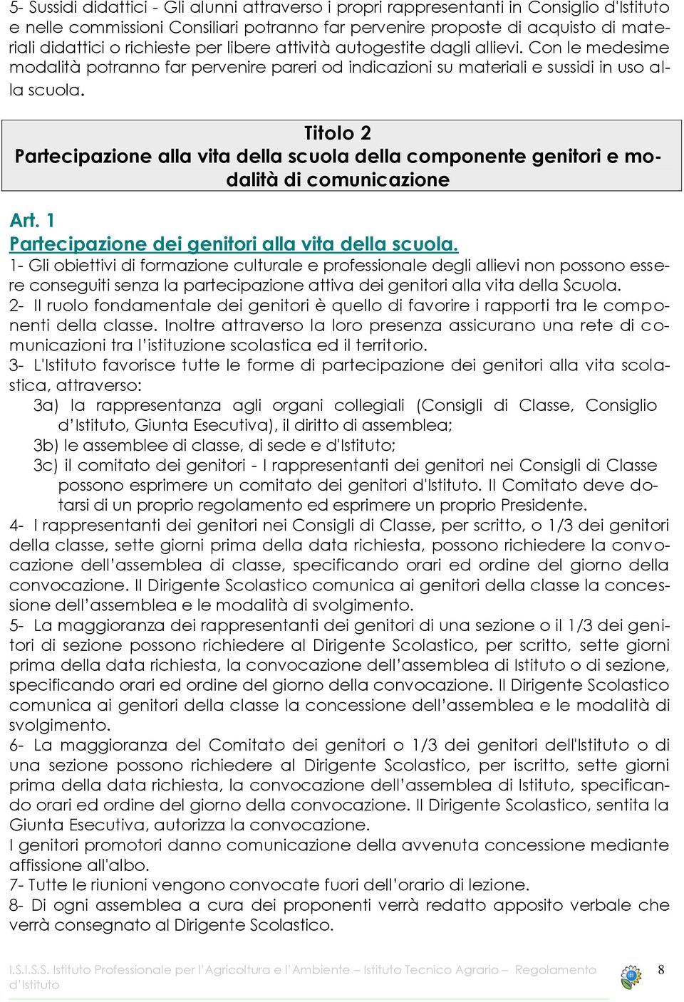 Titolo 2 Partecipazione alla vita della scuola della componente genitori e modalità di comunicazione Art. 1 Partecipazione dei genitori alla vita della scuola.