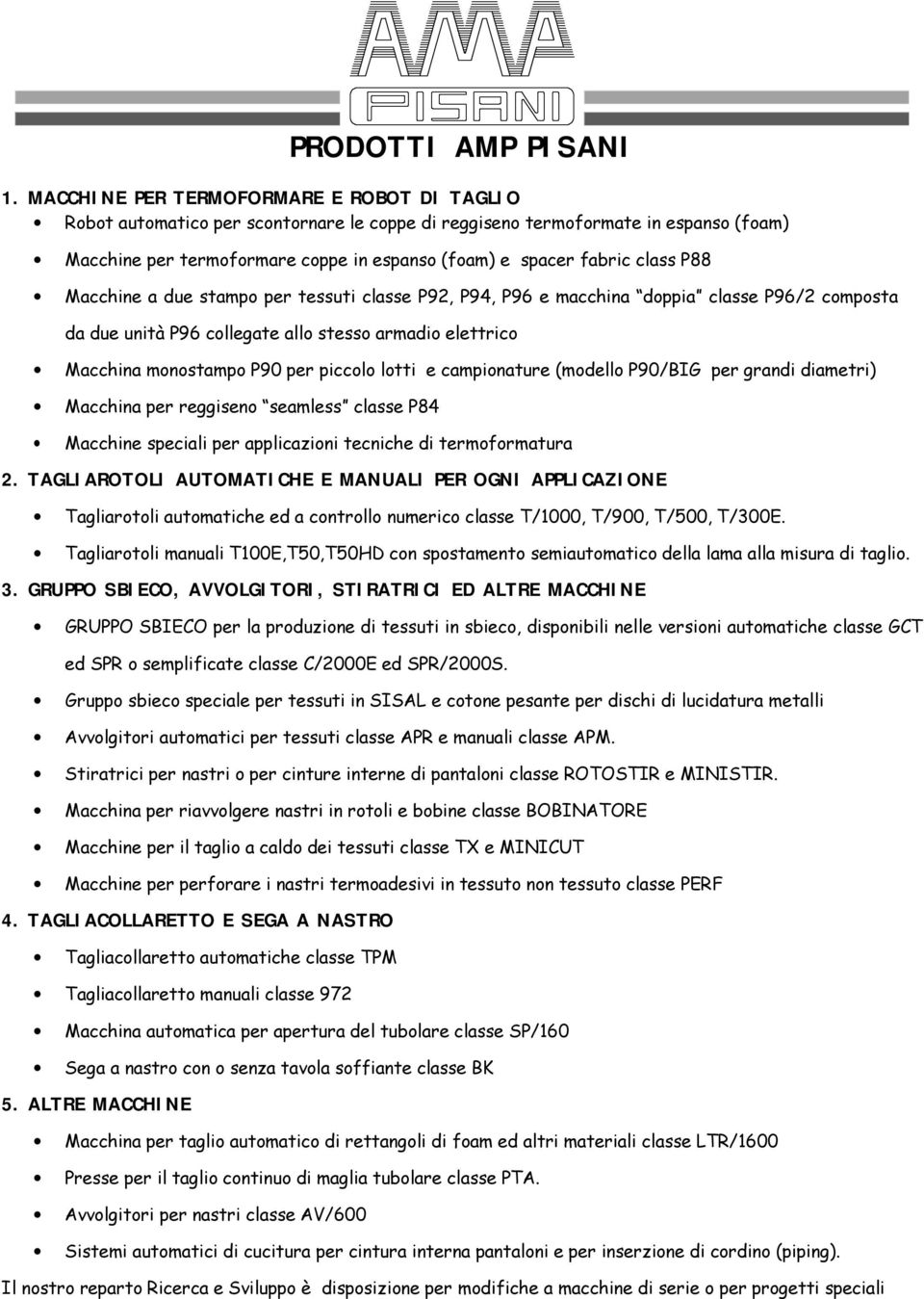 class P88 Macchine a due stampo per tessuti classe P92, P94, P96 e macchina doppia classe P96/2 composta da due unità P96 collegate allo stesso armadio elettrico Macchina monostampo P90 per piccolo