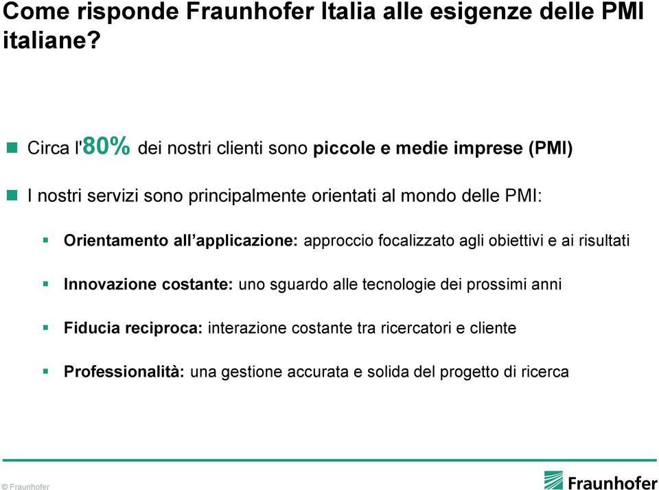 delle PMI: Orientamento all applicazione: approccio focalizzato agli obiettivi e ai risultati Innovazione costante: uno