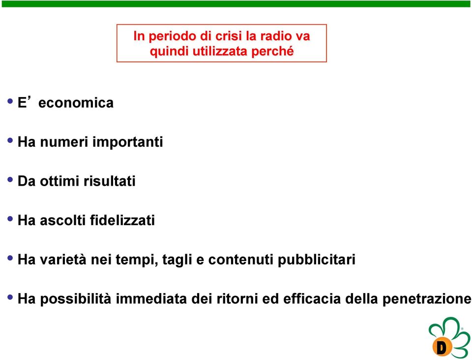 fidelizzati Ha varietà nei tempi, tagli e contenuti