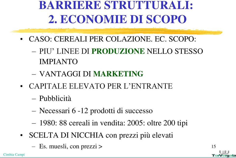 SCOPO: PIU LINEE DI PRODUZIONE NELLO STESSO IMPIANTO VANTAGGI DI MARKETING CAPITALE