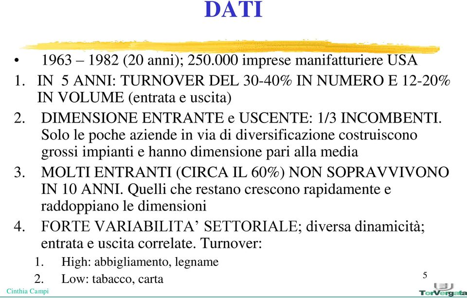 Solo le poche aziende in via di diversificazione costruiscono grossi impianti e hanno dimensione pari alla media 3.