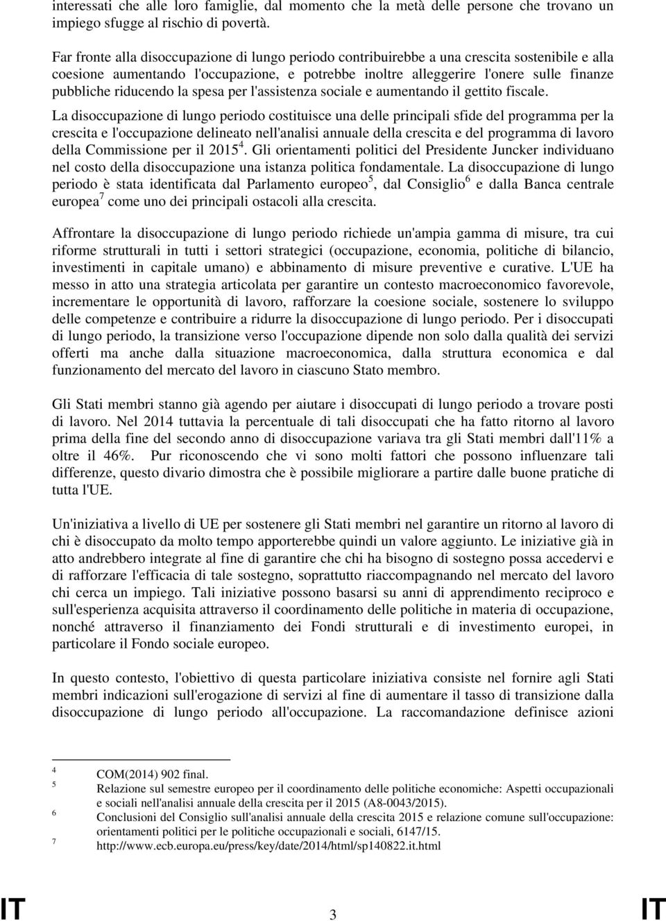 riducendo la spesa per l'assistenza sociale e aumentando il gettito fiscale.