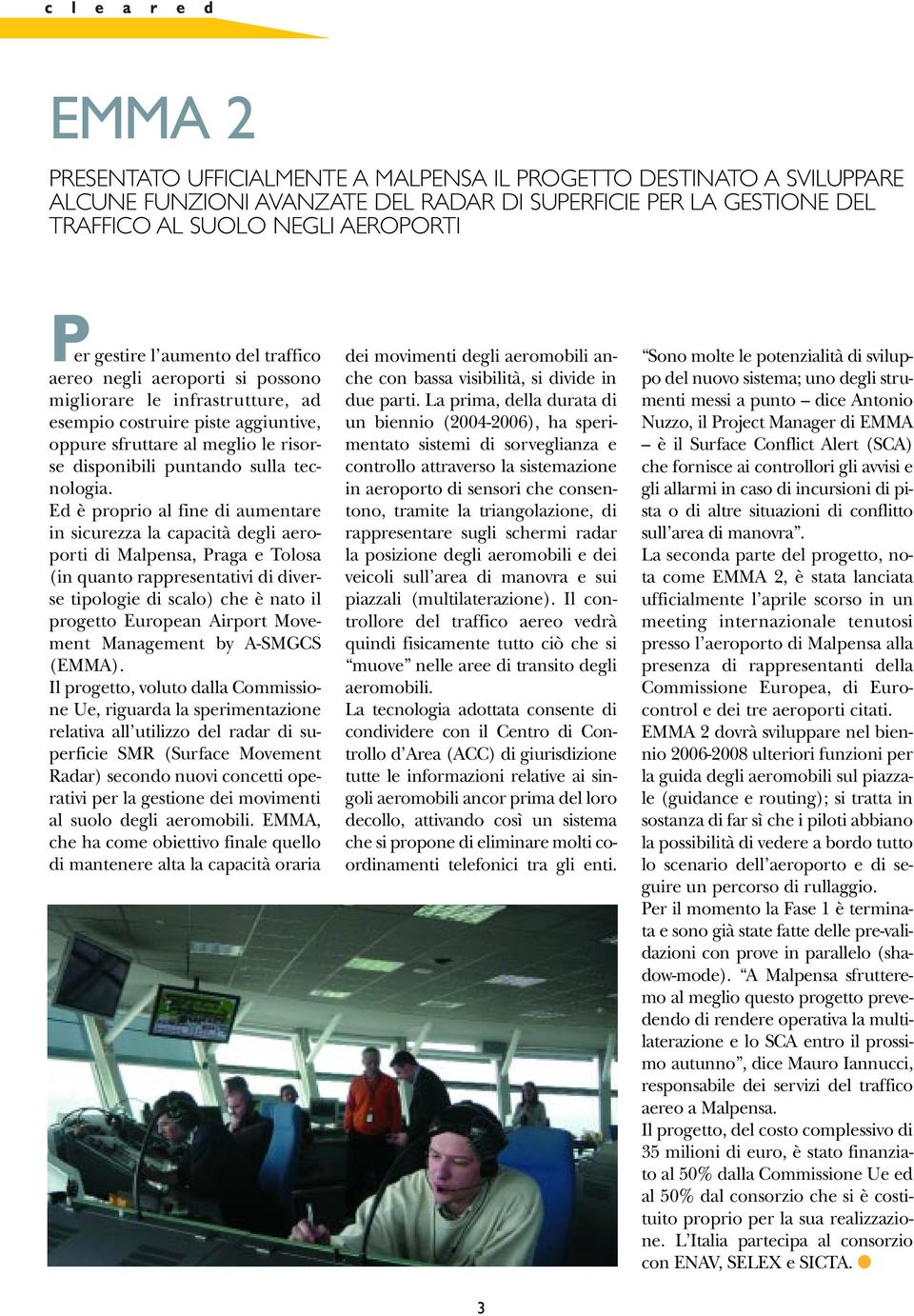 Ed è proprio al fine di aumentare in sicurezza la capacità degli aeroporti di Malpensa, Praga e Tolosa (in quanto rappresentativi di diverse tipologie di scalo) che è nato il progetto European