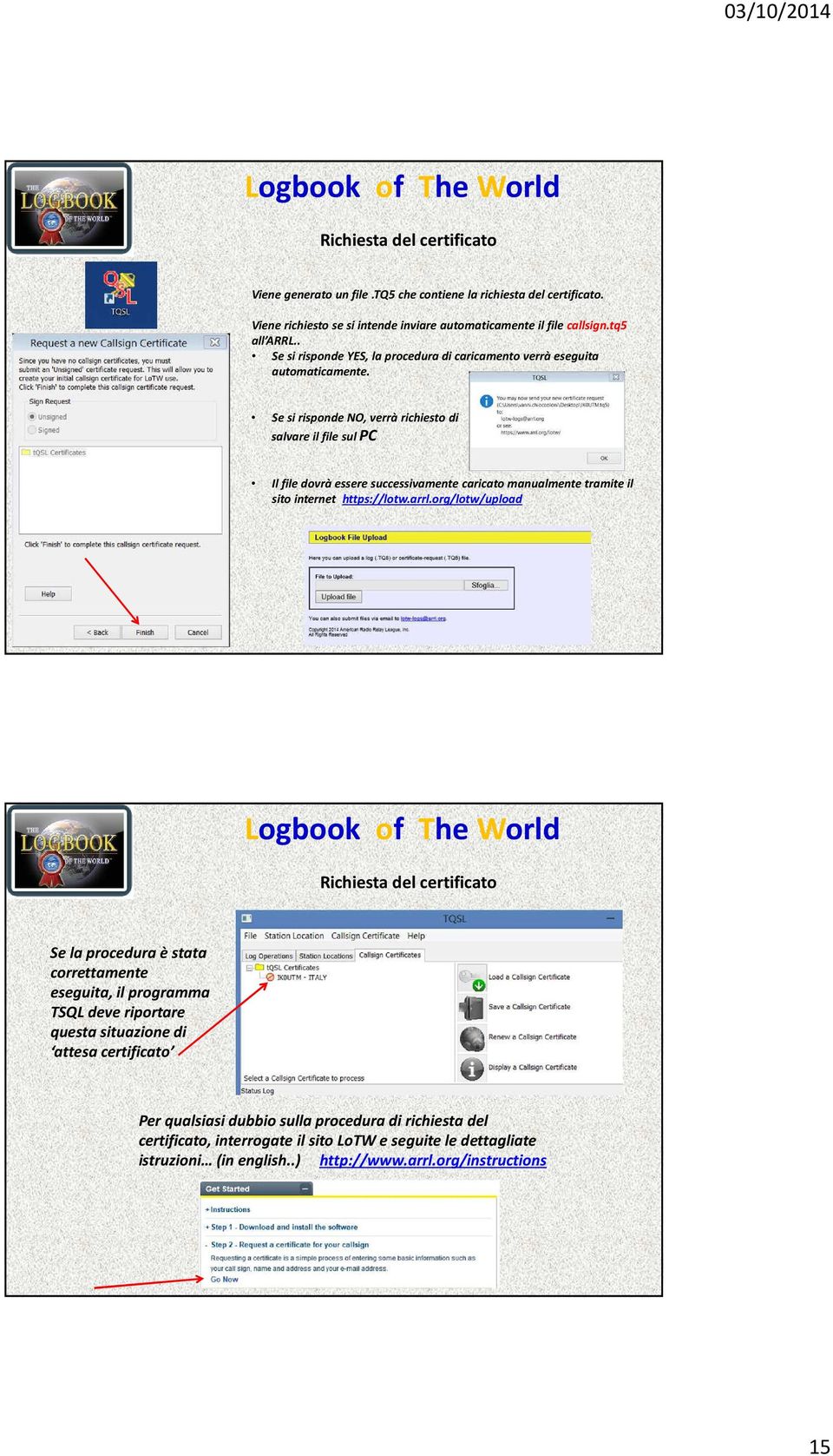 Se si risponde NO, verrà richiesto di salvare il file sul PC Il file dovrà essere successivamente caricato manualmente tramite il sito internet https://lotw.arrl.