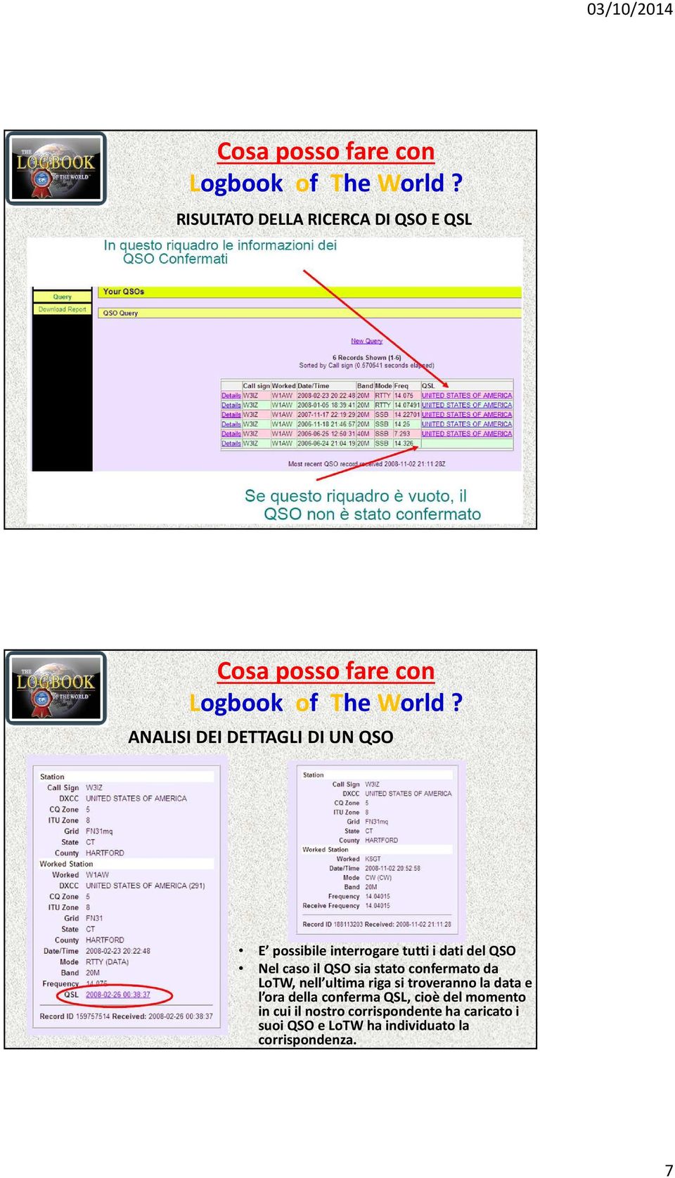 ultima riga si troveranno la data e l ora della conferma QSL, cioè del momento in