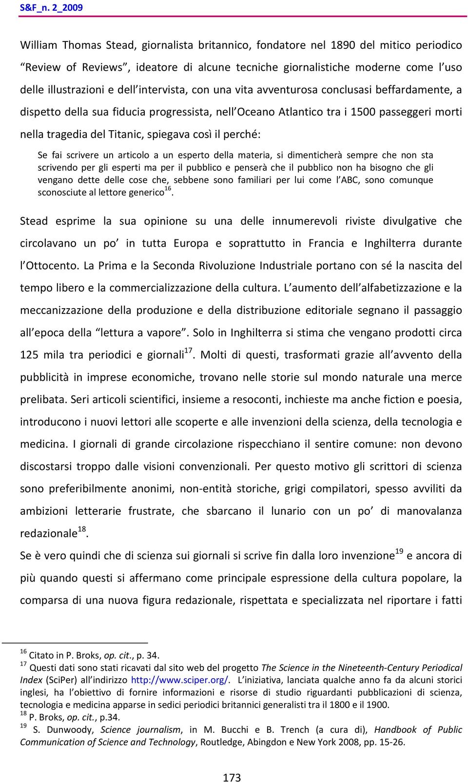 dell intervista, con una vita avventurosa conclusasi beffardamente, a dispetto della sua fiducia progressista, nell Oceano Atlantico tra i 1500 passeggeri morti nella tragedia del Titanic, spiegava