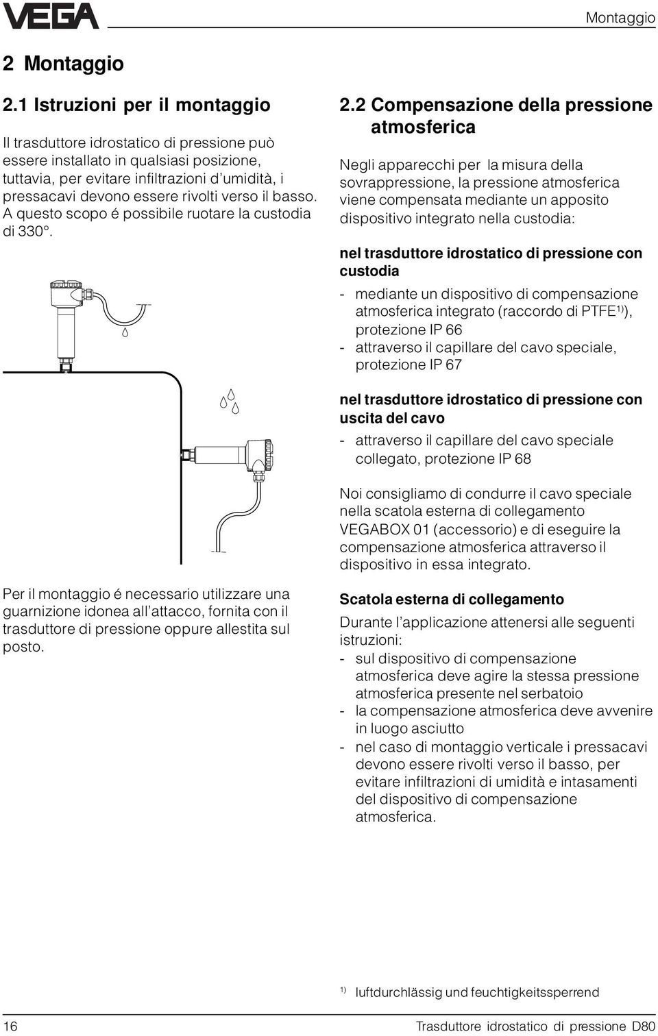 verso il basso. A questo scopo é possibile ruotare la custodia di 330. 2.