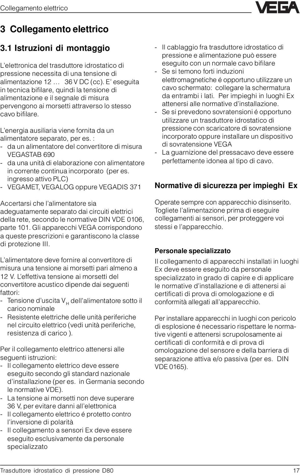 L energia ausiliaria viene fornita da un alimentatore separato, per es.