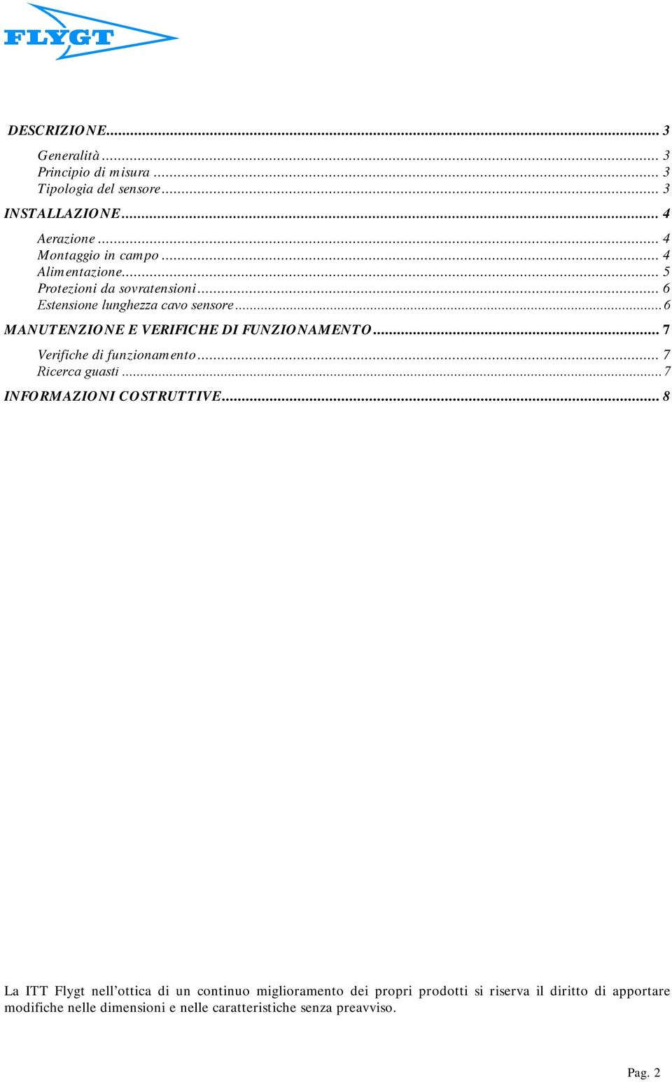 .. 7 Verifiche di funzionamento... 7 Ricerca guasti...7 INFORMAZIONI COSTRUTTIVE.