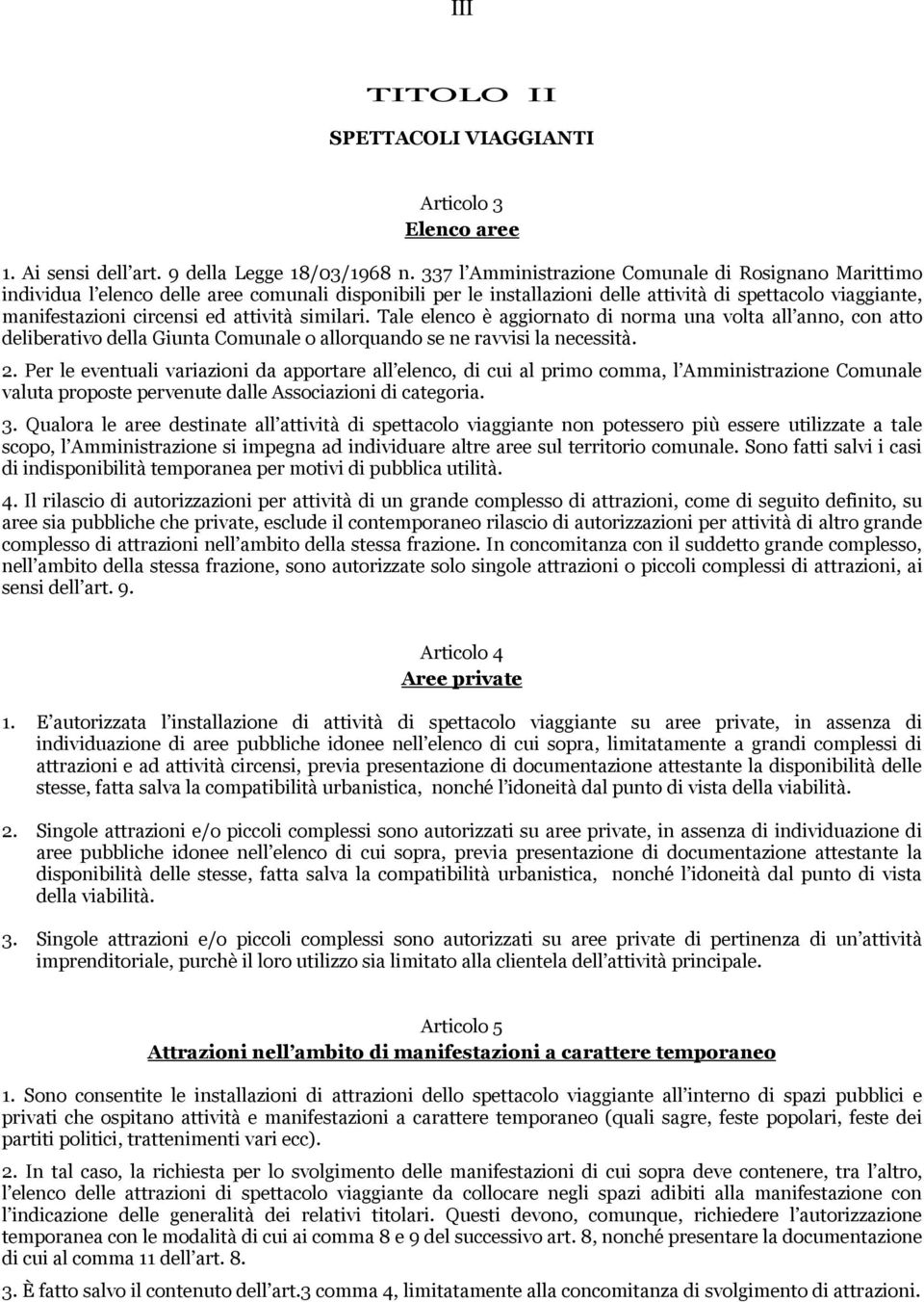 attività similari. Tale elenco è aggiornato di norma una volta all anno, con atto deliberativo della Giunta Comunale o allorquando se ne ravvisi la necessità. 2.