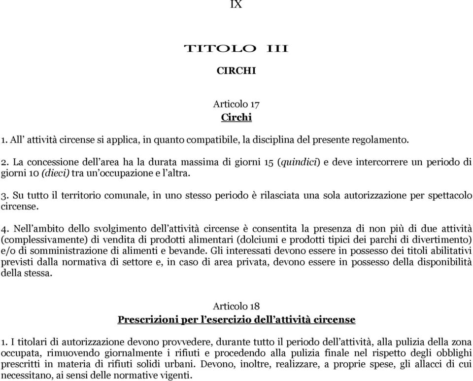 Su tutto il territorio comunale, in uno stesso periodo è rilasciata una sola autorizzazione per spettacolo circense. 4.