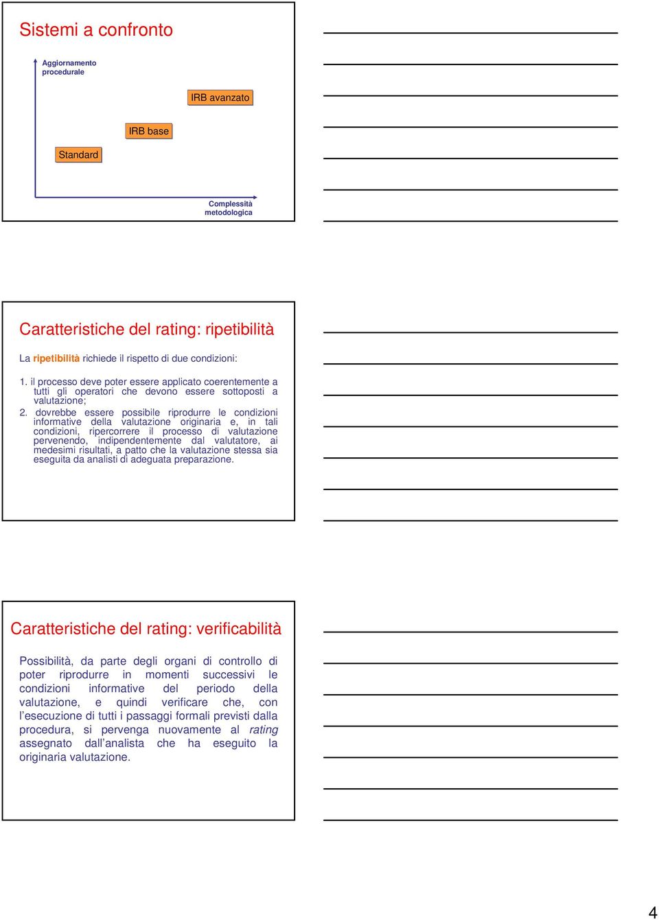 dovrebbe essere possibile riprodurre le condizioni informative della valutazione originaria e, in tali condizioni, ripercorrere il processo di valutazione pervenendo, indipendentemente dal