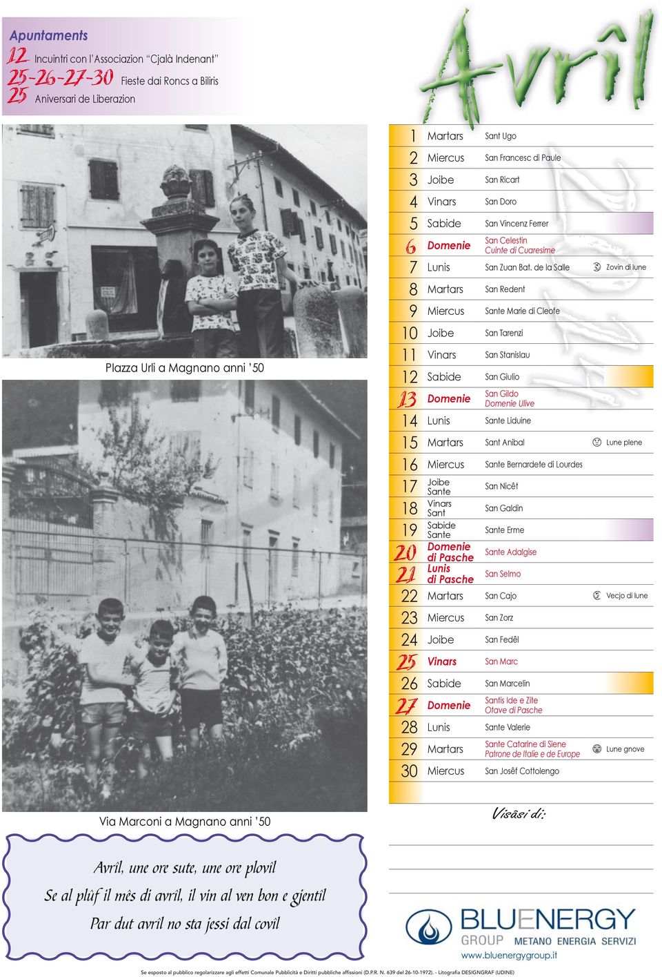 de la Salle Zovin di lune 8 Martars San Redent 9 Miercus Sante Marie di Cleofe 10 Joibe San Tarenzi 11 Vinars San Stanislau 12 Sabide San Giulio 13 Domenie San Gildo Domenie Ulive 14 Lunis Sante