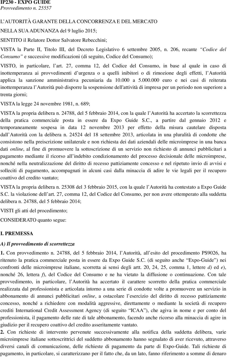 6 settembre 2005, n. 206, recante Codice del Consumo e successive modificazioni (di seguito, Codice del Consumo); VISTO, in particolare, l art.