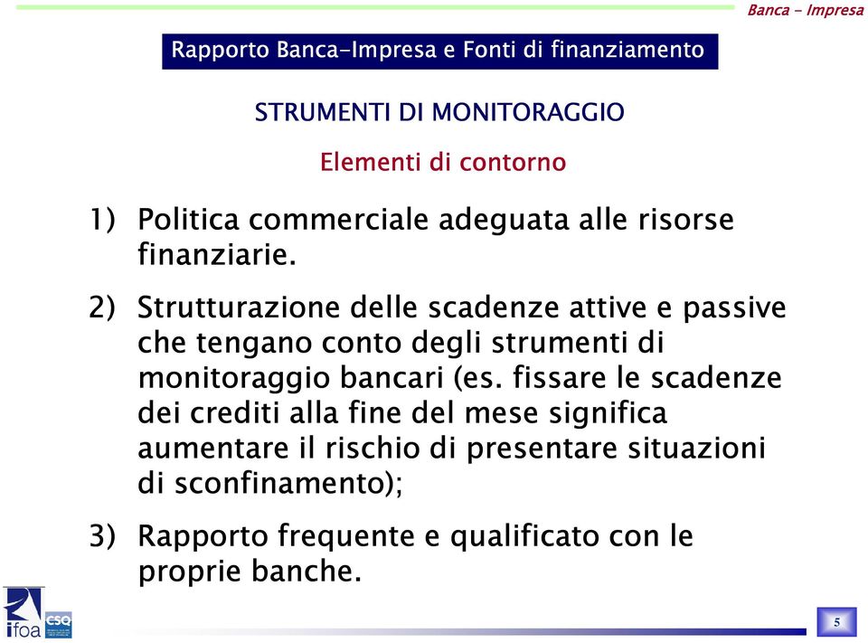 2) Strutturazione delle scadenze attive e passive che tengano conto degli strumenti di monitoraggio