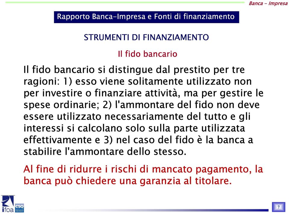 utilizzato necessariamente del tutto e gli interessi si calcolano solo sulla parte utilizzata effettivamente e 3) nel caso del fido è