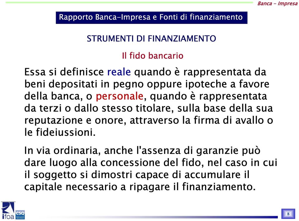 reputazione e onore, attraverso la firma di avallo o le fideiussioni.