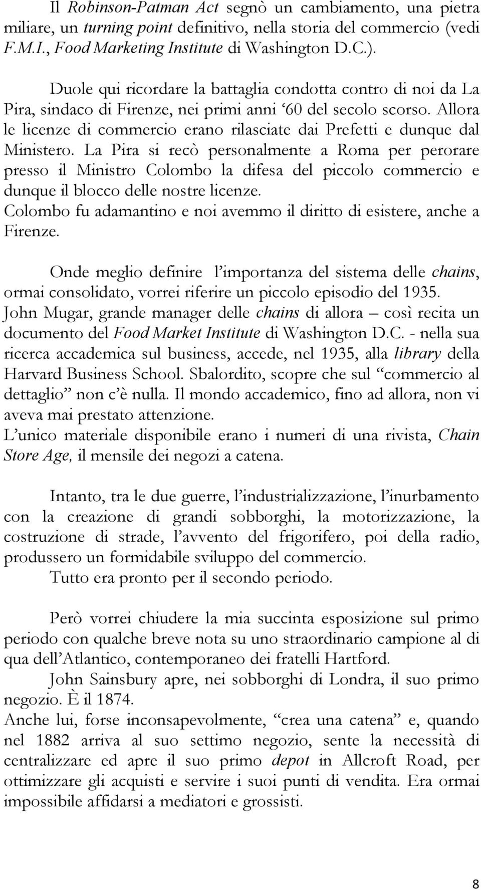 Allora le licenze di commercio erano rilasciate dai Prefetti e dunque dal Ministero.