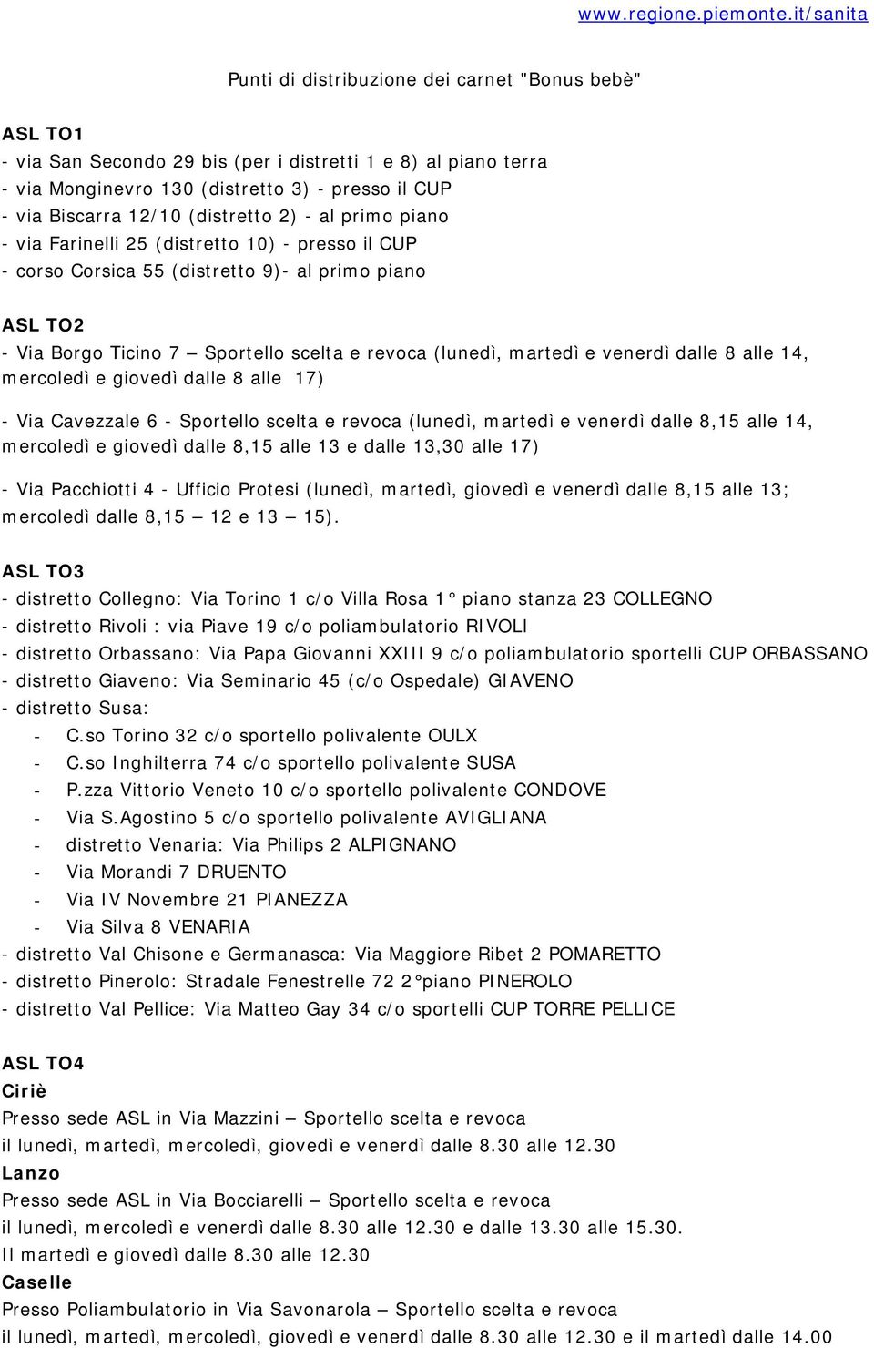 martedì e venerdì dalle 8 alle 14, mercoledì e giovedì dalle 8 alle 17) - Via Cavezzale 6 - Sportello scelta e revoca (lunedì, martedì e venerdì dalle 8,15 alle 14, mercoledì e giovedì dalle 8,15