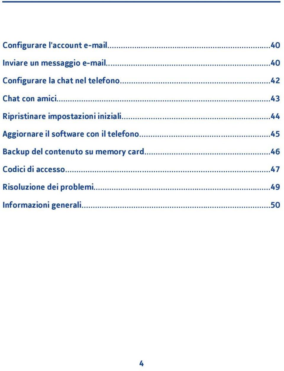 ..43 Ripristinare impostazioni iniziali...44 Aggiornare il software con il telefono.