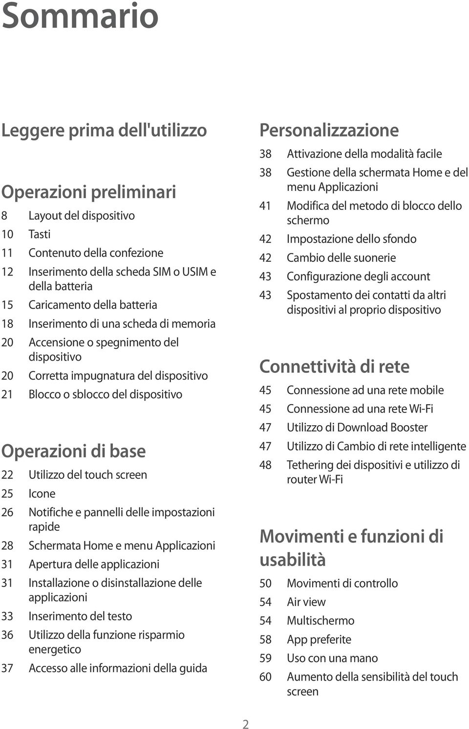 Utilizzo del touch screen 25 Icone 26 Notifiche e pannelli delle impostazioni rapide 28 Schermata Home e menu Applicazioni 31 Apertura delle applicazioni 31 Installazione o disinstallazione delle