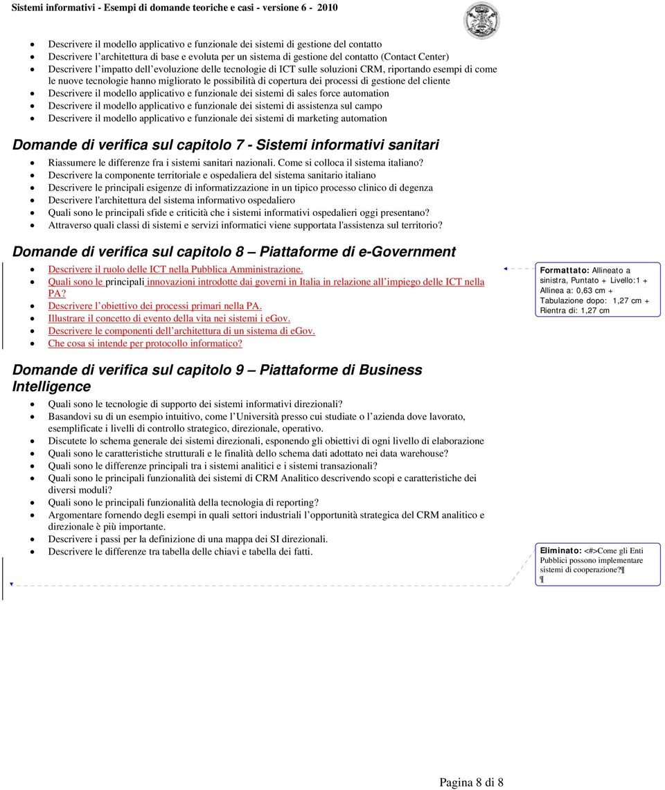 Descrivere il modello applicativo e funzionale dei sistemi di sales force automation Descrivere il modello applicativo e funzionale dei sistemi di assistenza sul campo Descrivere il modello