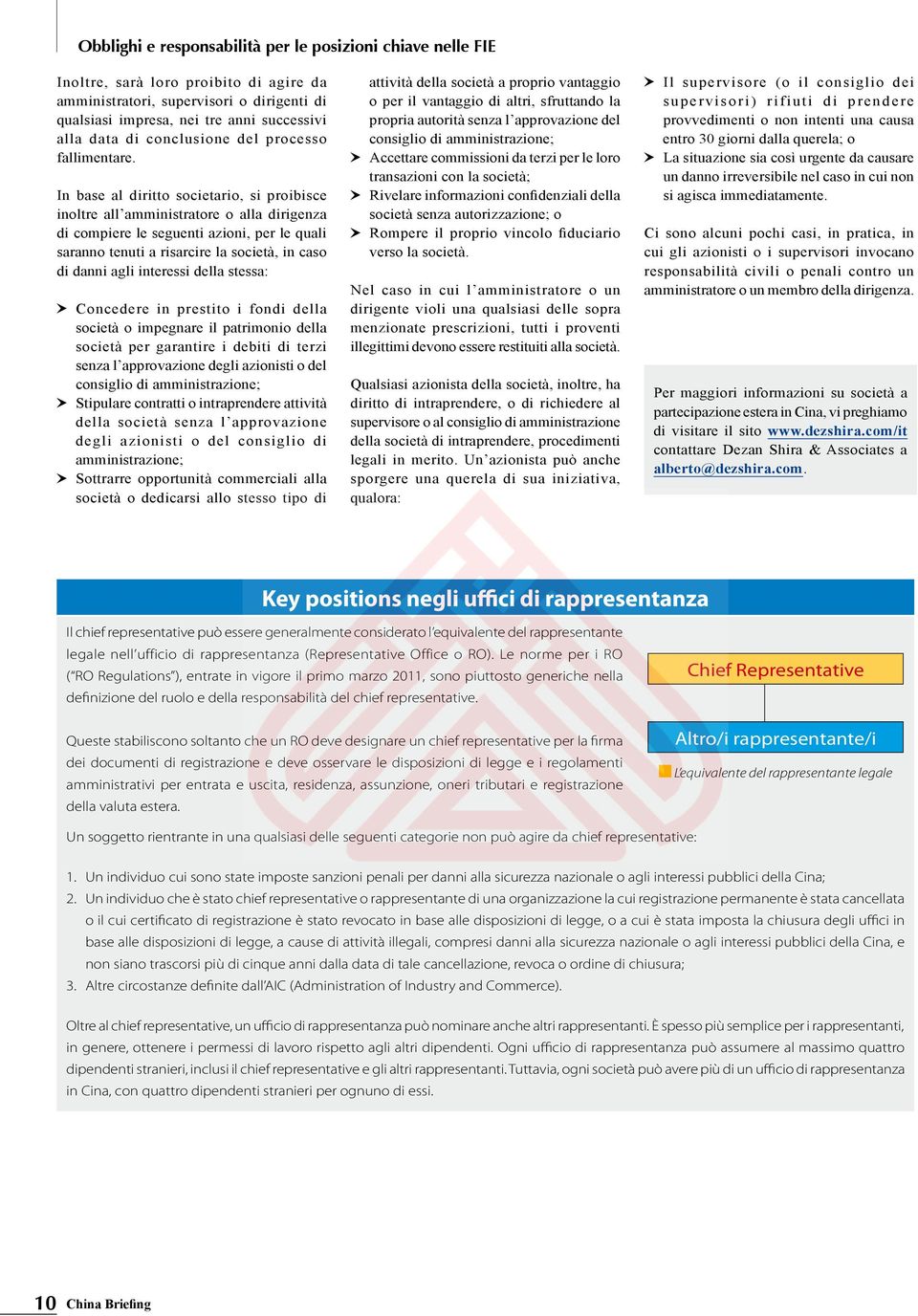 In base al diritto societario, si proibisce inoltre all amministratore o alla dirigenza di compiere le seguenti azioni, per le quali saranno tenuti a risarcire la società, in caso di danni agli