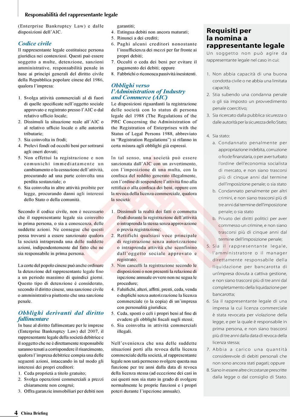 impresa: 1. Svolga attività commerciali al di fuori di quelle specificate nell oggetto sociale approvato e registrato presso l AIC o dal relativo ufficio locale; 2.