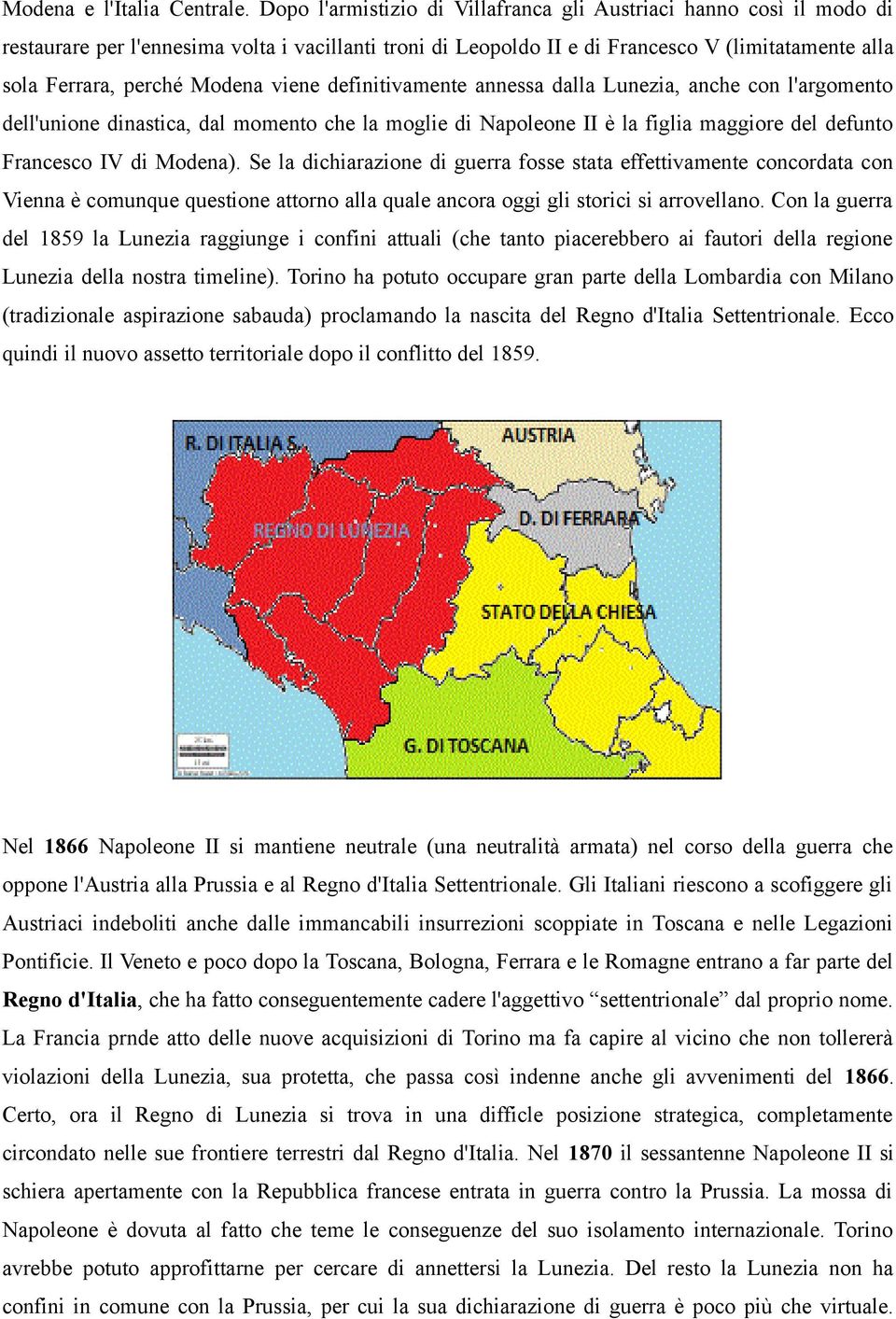 viene definitivamente annessa dalla Lunezia, anche con l'argomento dell'unione dinastica, dal momento che la moglie di Napoleone II è la figlia maggiore del defunto Francesco IV di Modena).