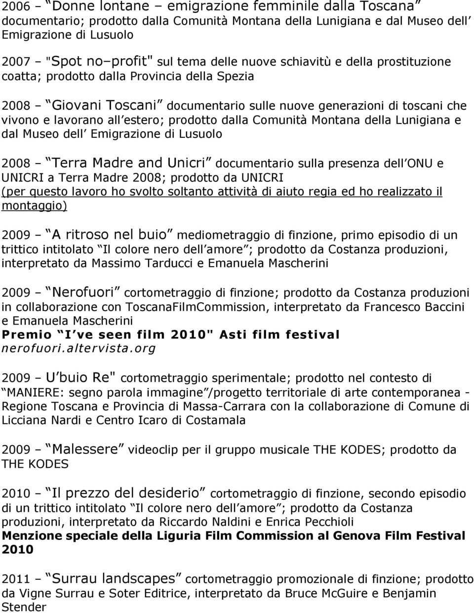 Comunità Montana della Lunigiana e dal Museo dell Emigrazione di Lusuolo 2008 Terra Madre and Unicri documentario sulla presenza dell ONU e UNICRI a Terra Madre 2008; prodotto da UNICRI (per questo