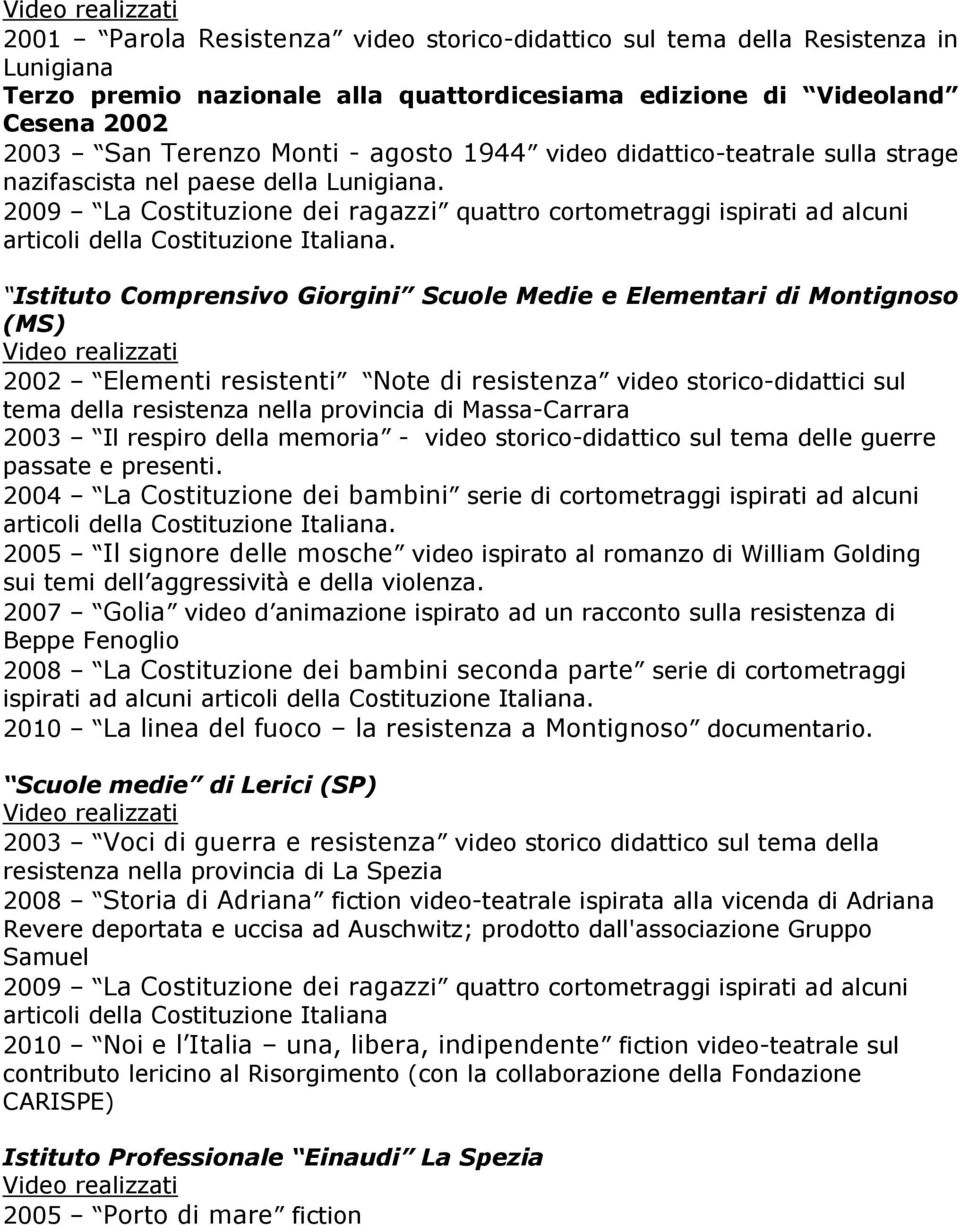 Istituto Comprensivo Giorgini Scuole Medie e Elementari di Montignoso (MS) 2002 Elementi resistenti Note di resistenza video storico-didattici sul tema della resistenza nella provincia di