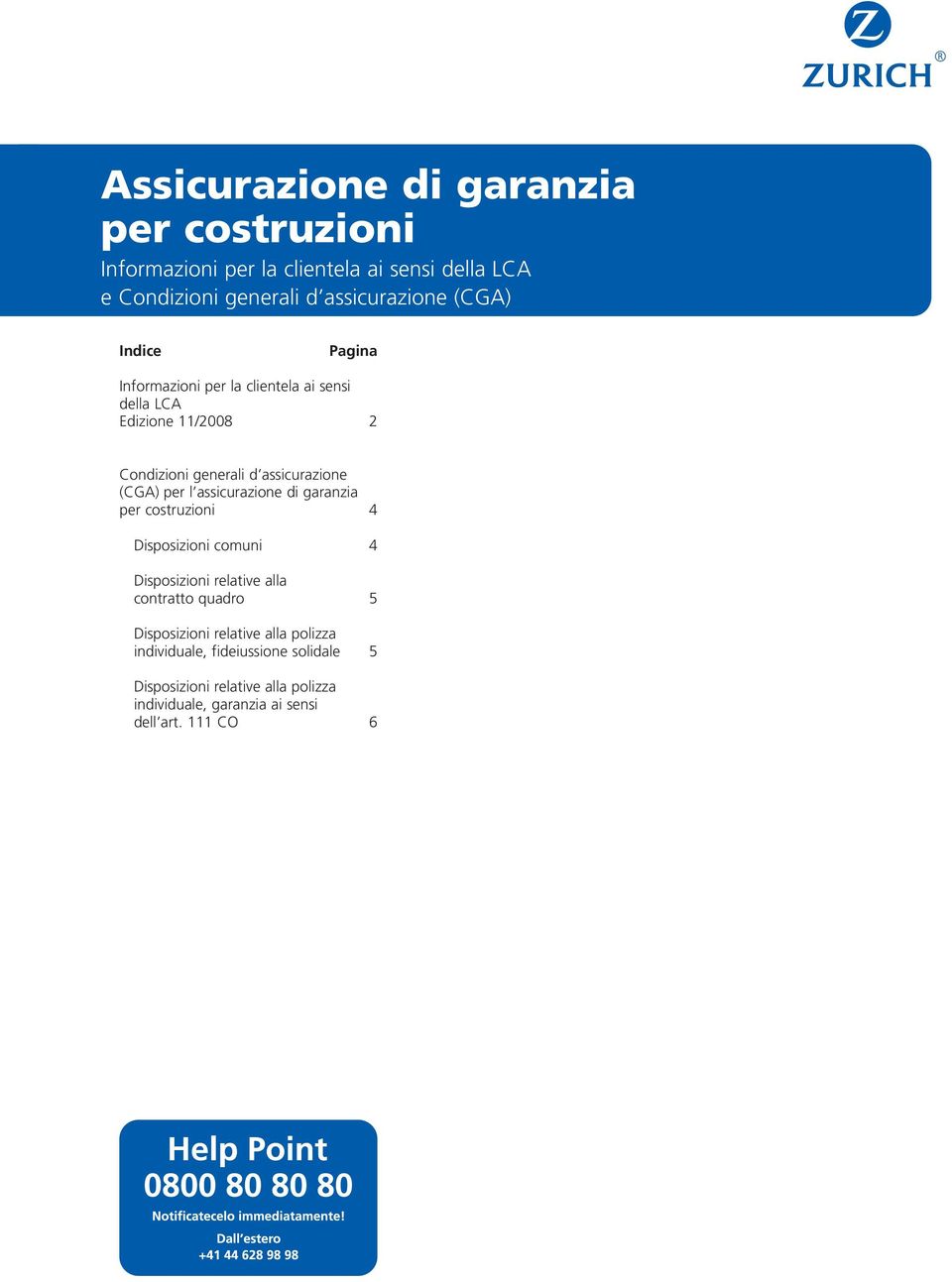 l assicurazione di garanzia per costruzioni 4 Disposizioni comuni 4 Disposizioni relative alla contratto quadro 5 Disposizioni