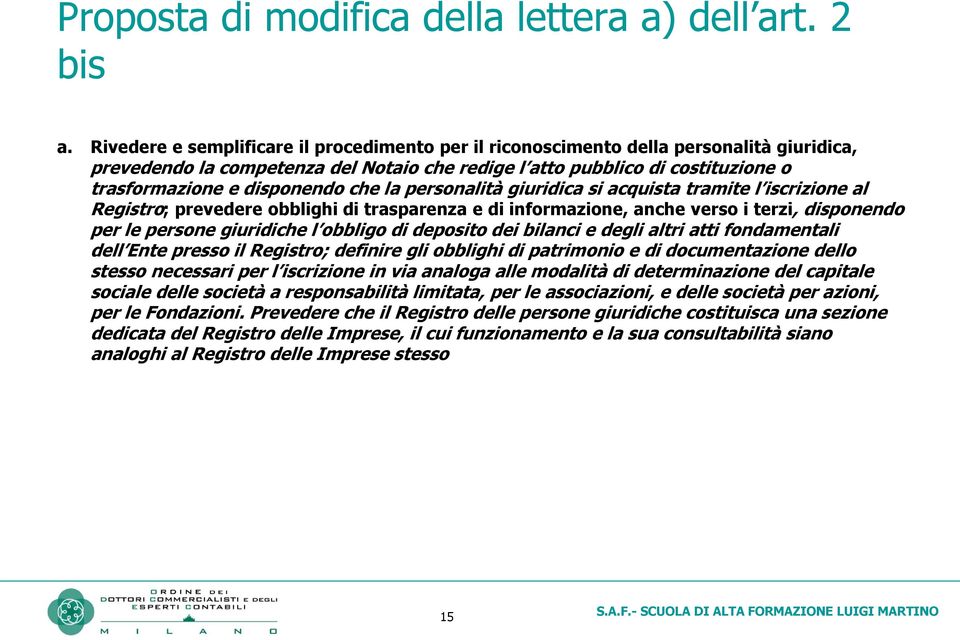 che la personalità giuridica si acquista tramite l iscrizione al Registro; prevedere obblighi di trasparenza e di informazione, anche verso i terzi, disponendo per le persone giuridiche l obbligo di