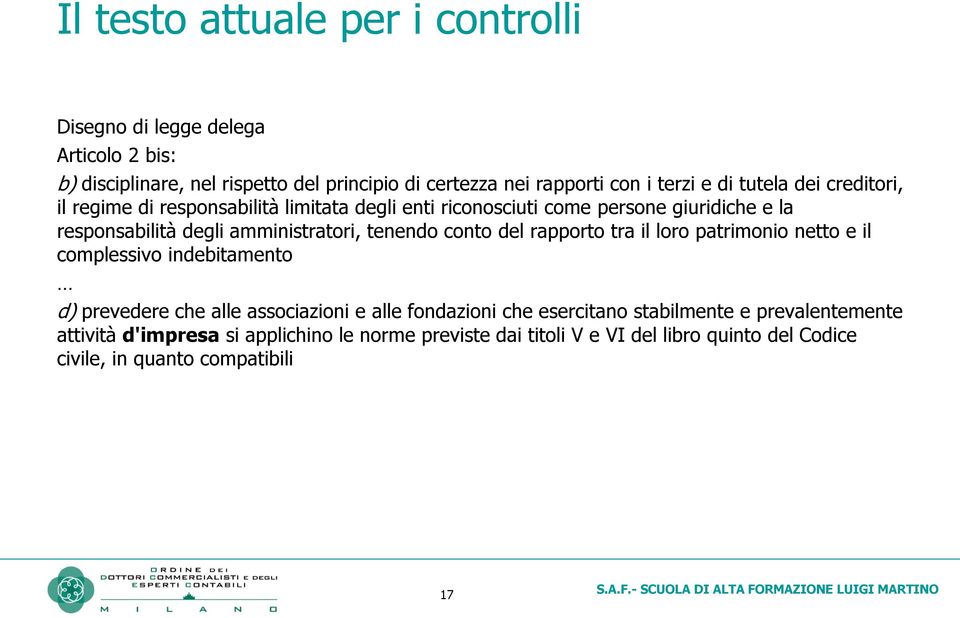 tenendo conto del rapporto tra il loro patrimonio netto e il complessivo indebitamento d) prevedere che alle associazioni e alle fondazioni che esercitano