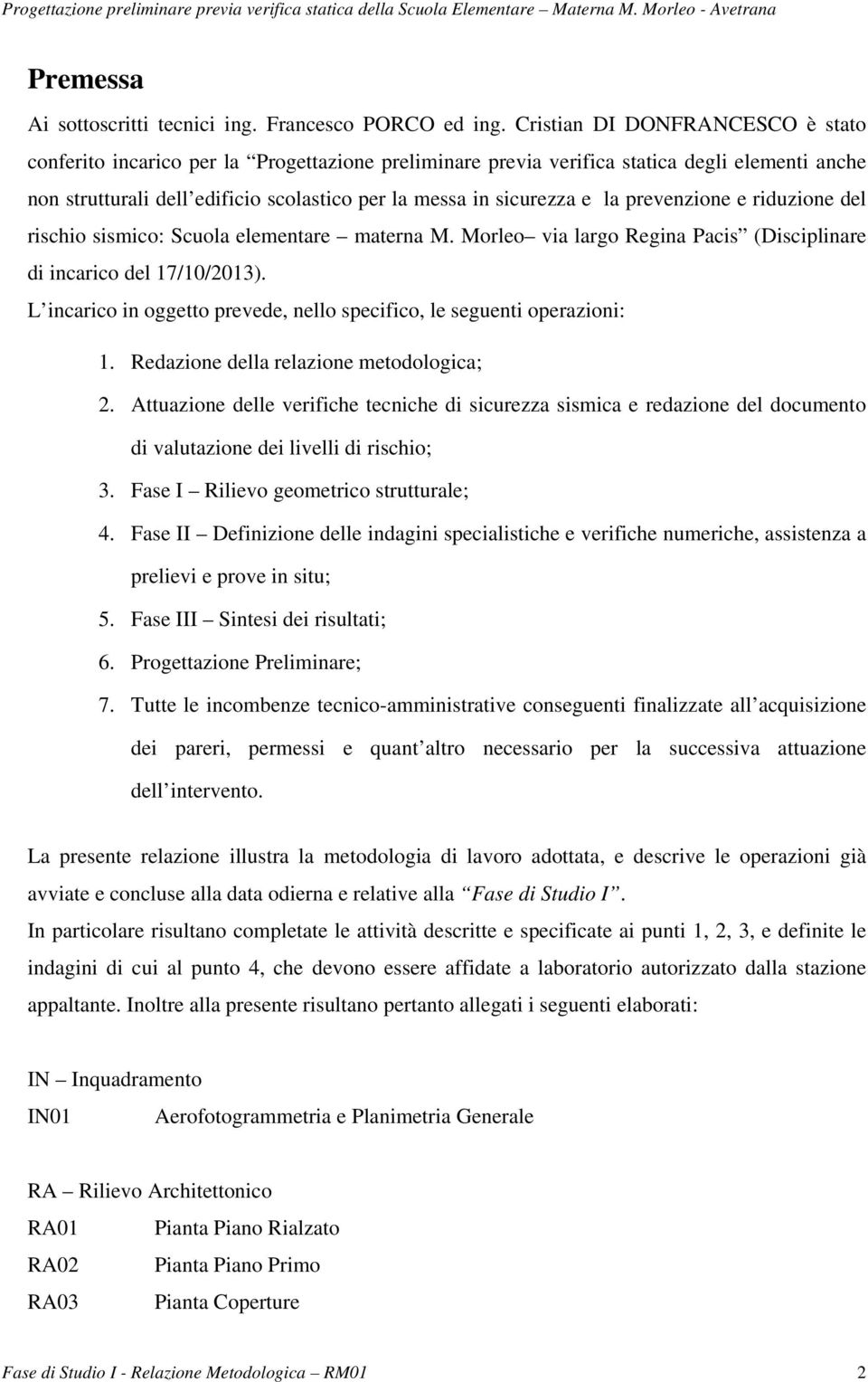 la prevenzione e riduzione del rischio sismico: Scuola elementare materna M. Morleo via largo Regina Pacis (Disciplinare di incarico del 17/10/2013).