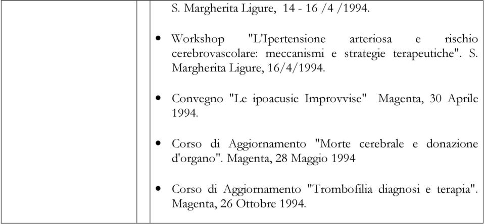 S. Margherita Ligure, 16/4/1994. Convegno "Le ipoacusie Improvvise" Magenta, 30 Aprile 1994.