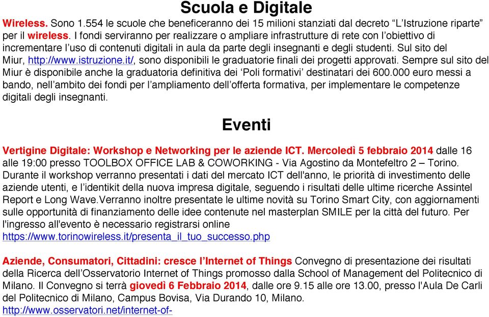 Sul sito del Miur, http://www.istruzione.it/, sono disponibili le graduatorie finali dei progetti approvati.